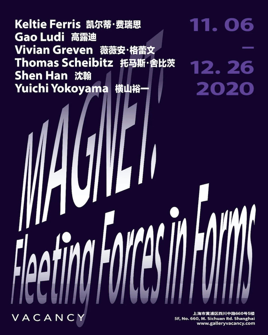 Gallery Vacancy, Magnet: Fleeting Forces in Forms, group exhibition: Keltie Ferris, Gao Ludi, Vivian Greven, Thomas Scheibitz, Shen Han, Yuichi Yokoyama, November 6–December 26, 2020